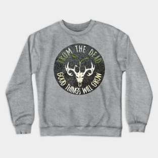 From The Dead Good Things Will Grow Crewneck Sweatshirt